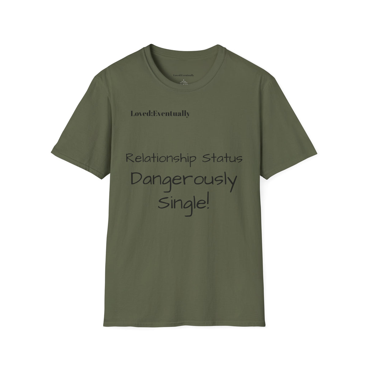 "Relationship Status: Dangerously Single" Loved;Eventually Graphic Tee