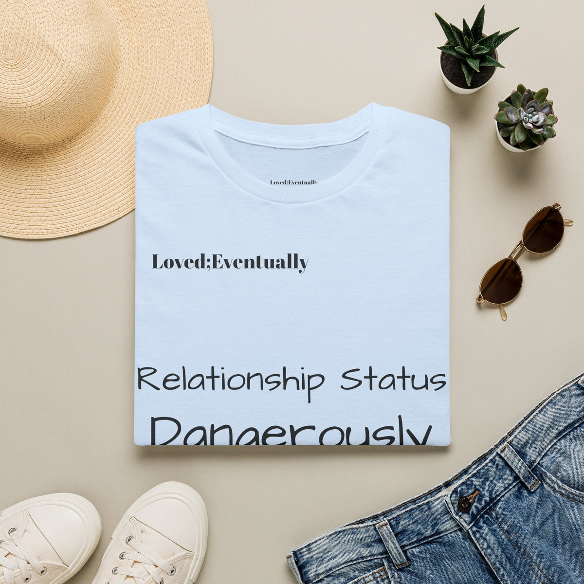 "Relationship Status: Dangerously Single" Loved;Eventually Graphic Tee