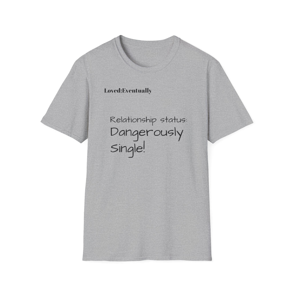 Loved:Eventually Dangerously Single T-Shirt | Funny Relationship Quote Tee