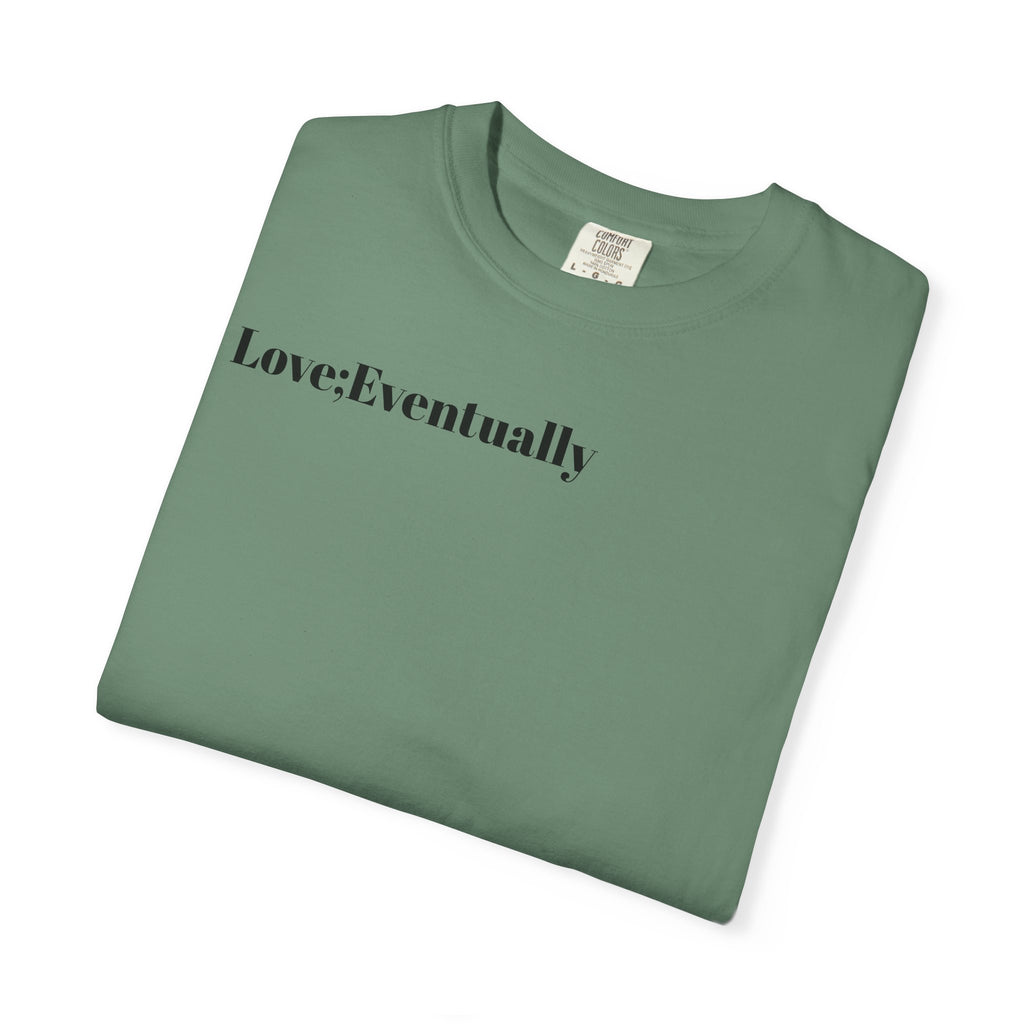 Love Eventually T-Shirt — Minimalist Graphic Tee