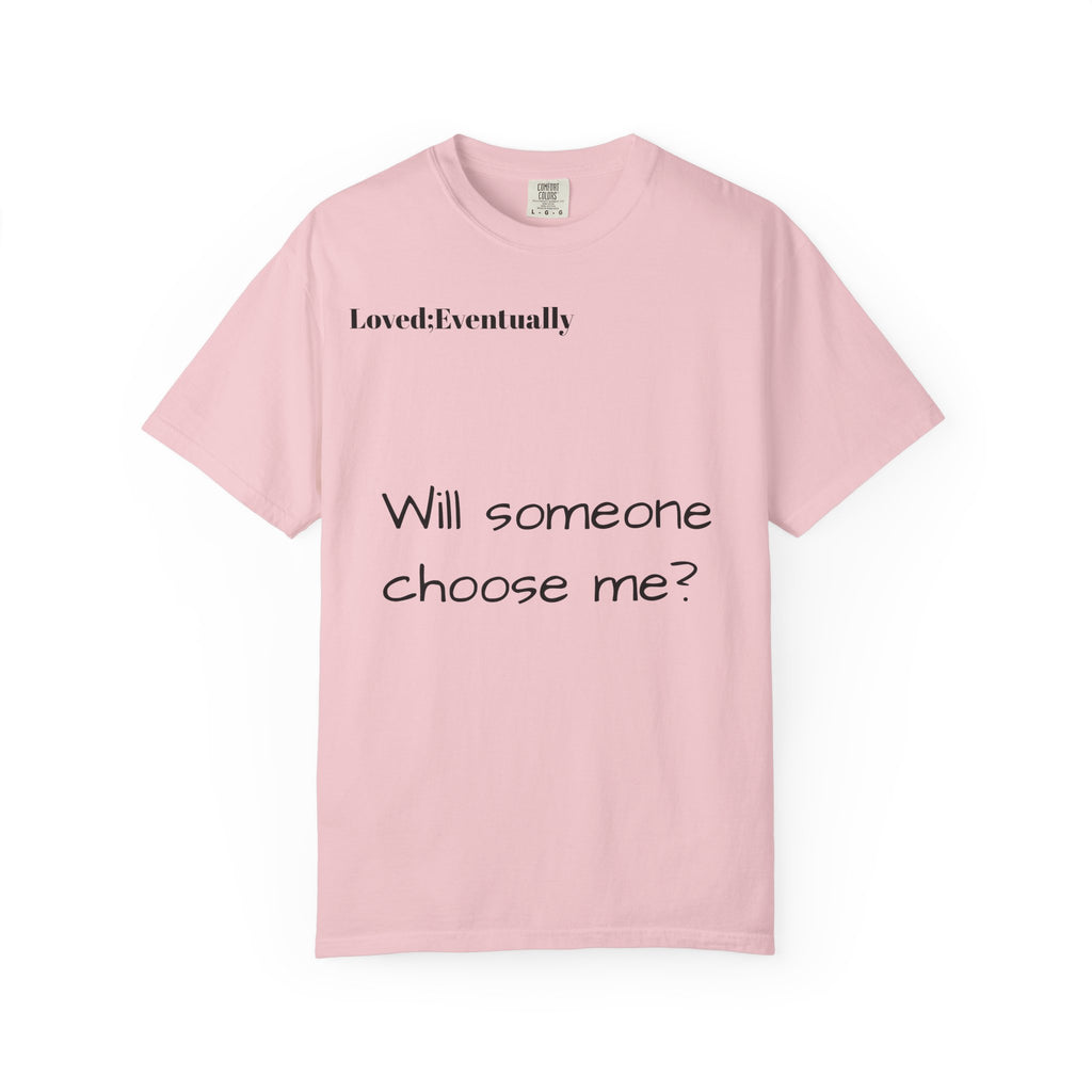 Will someone choose me? T-Shirt | Inspirational Text Shirt, Back Message Tee