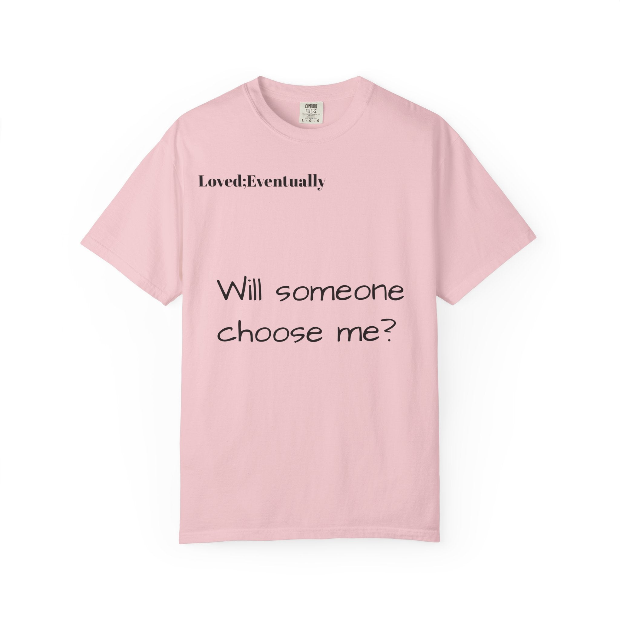 Will someone choose me? T-Shirt | Inspirational Text Shirt, Back Message Tee