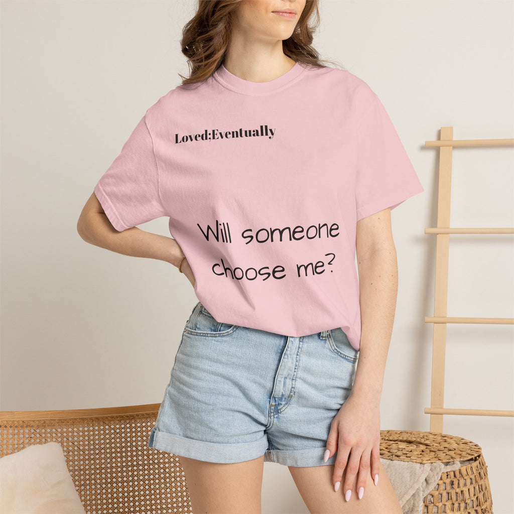 Will someone choose me? T-Shirt | Inspirational Text Shirt, Back Message Tee