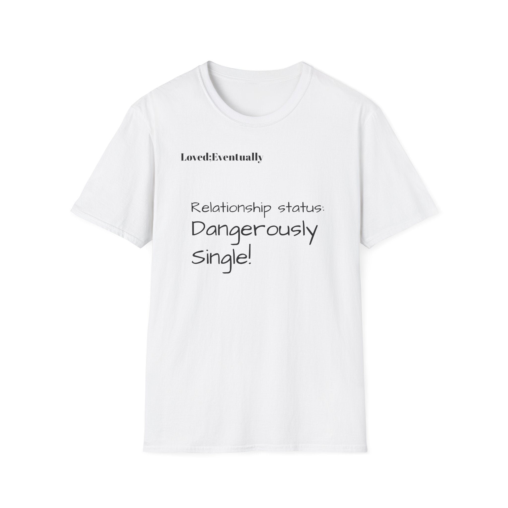 Loved:Eventually Dangerously Single T-Shirt | Funny Relationship Quote Tee