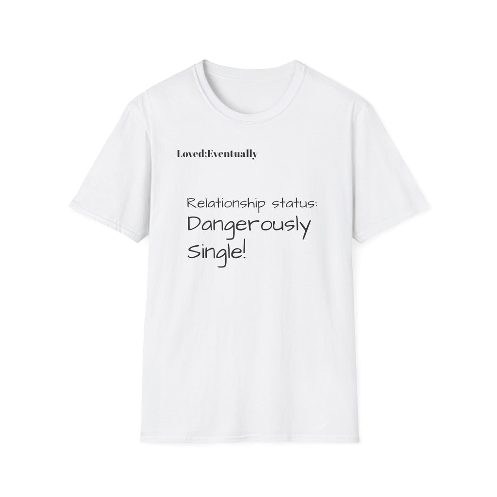 Loved:Eventually Dangerously Single T-Shirt | Funny Relationship Quote Tee
