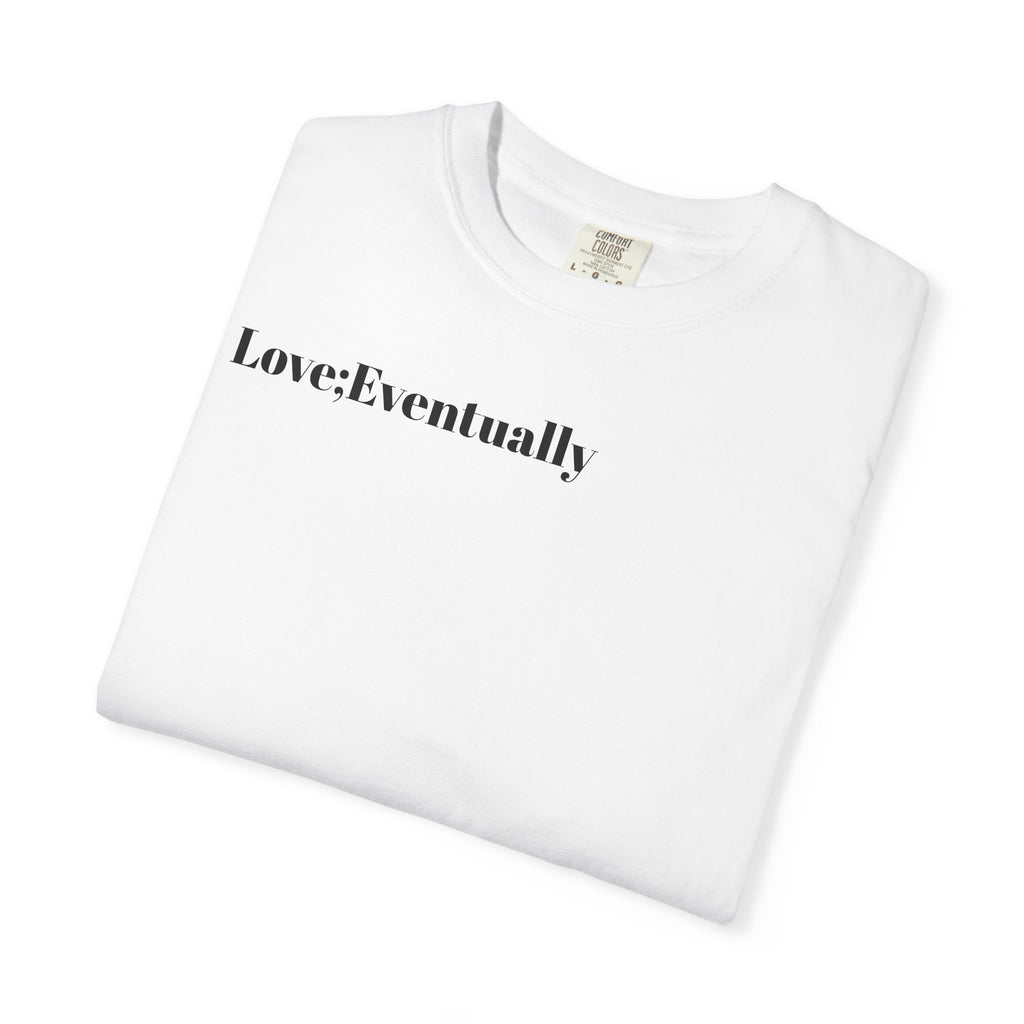 Love Eventually T-Shirt — Minimalist Graphic Tee