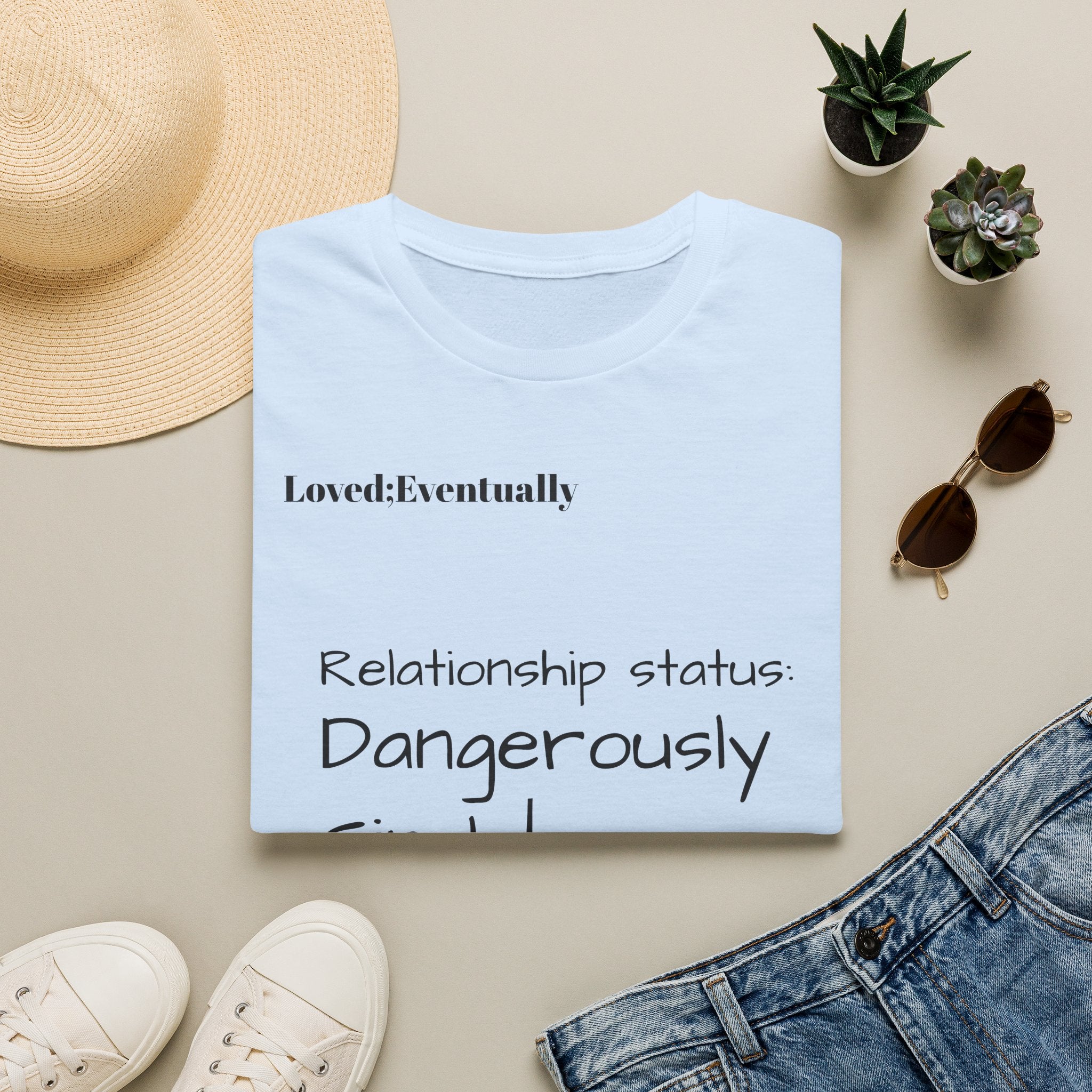 Loved:Eventually Dangerously Single T-Shirt | Funny Relationship Quote Tee