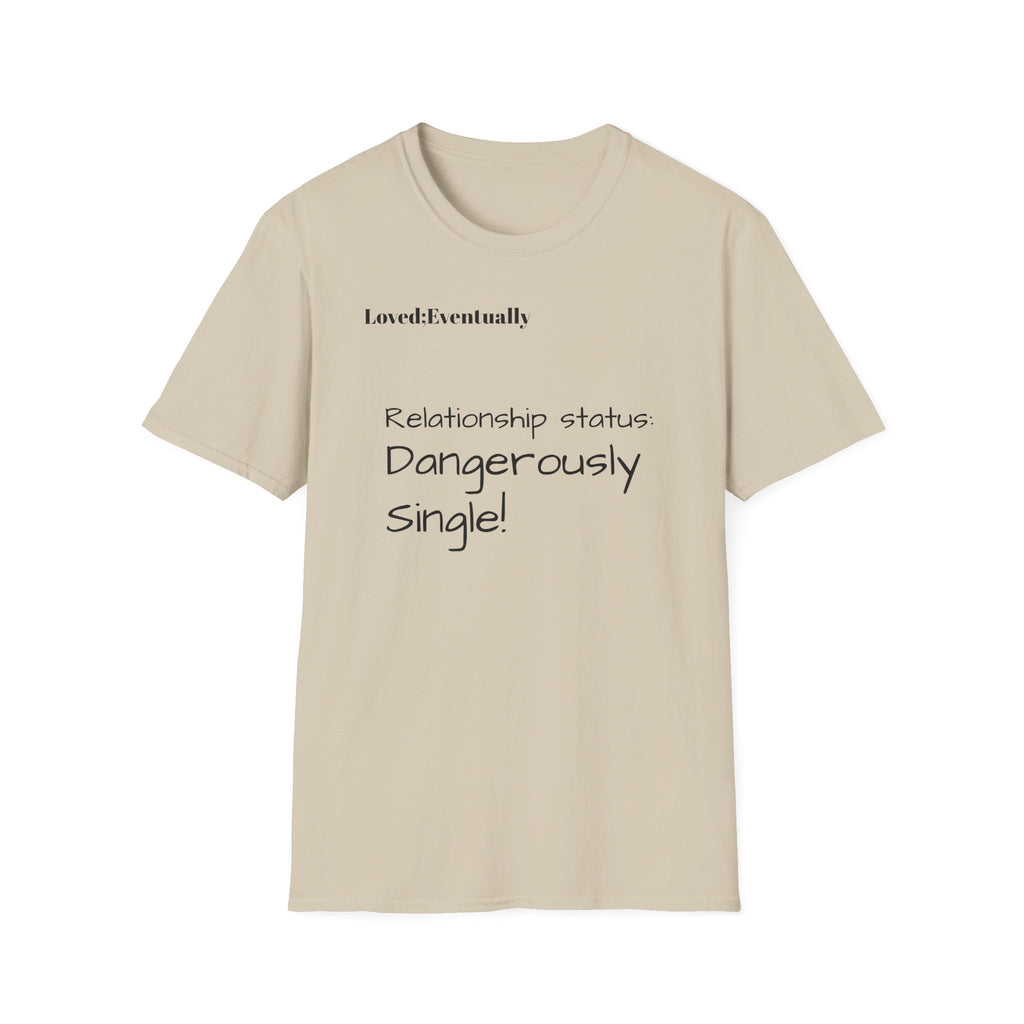 Loved:Eventually Dangerously Single T-Shirt | Funny Relationship Quote Tee
