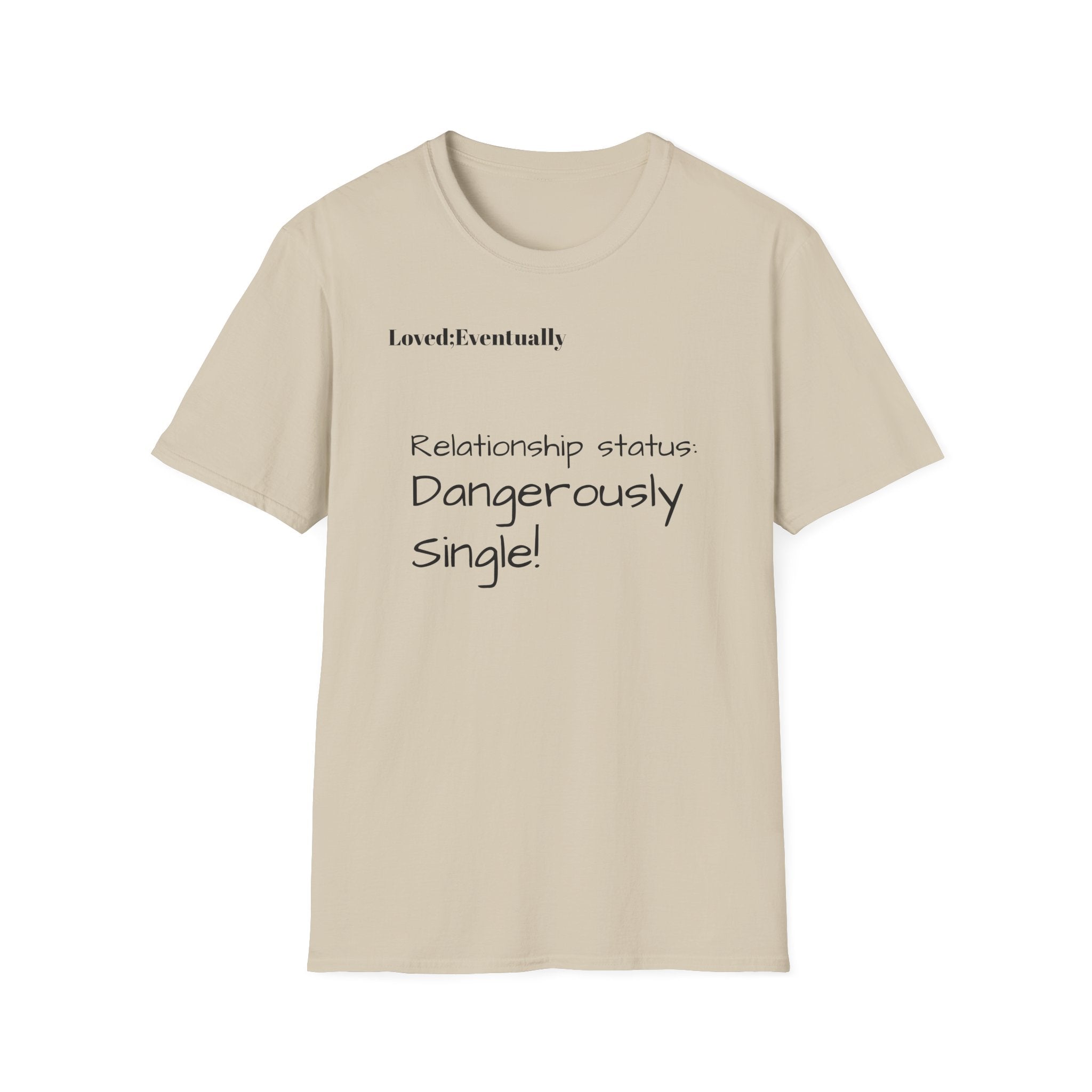 Loved:Eventually Dangerously Single T-Shirt | Funny Relationship Quote Tee