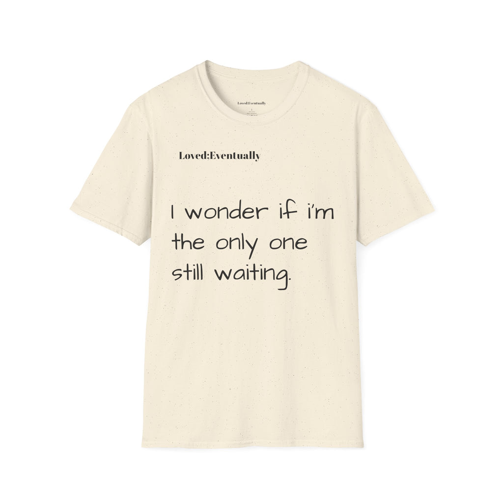 "I wonder if I'm the only one still waiting" Casual Graphic Tee - Love;Eventually