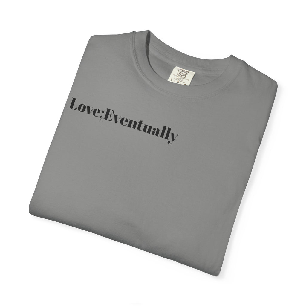 Love Eventually T-Shirt — Minimalist Graphic Tee
