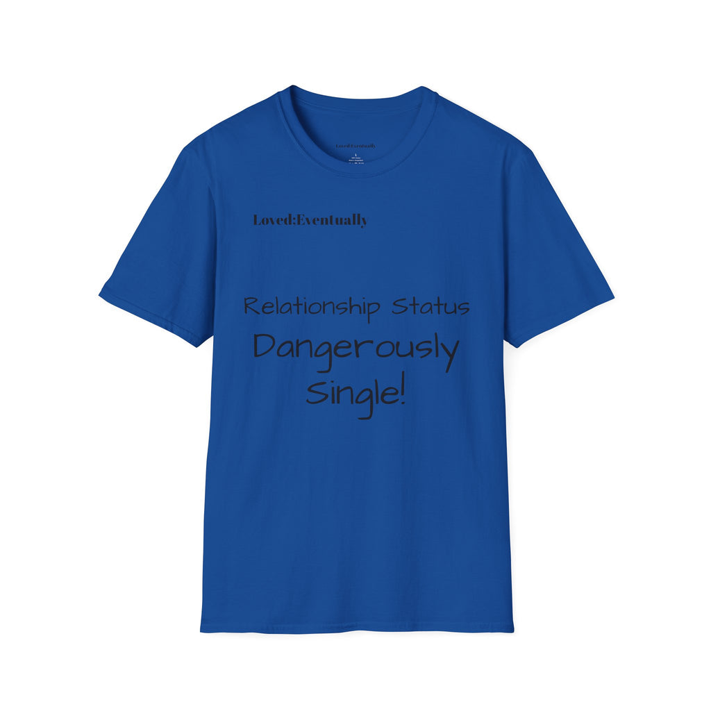 "Relationship Status: Dangerously Single" Loved;Eventually Graphic Tee