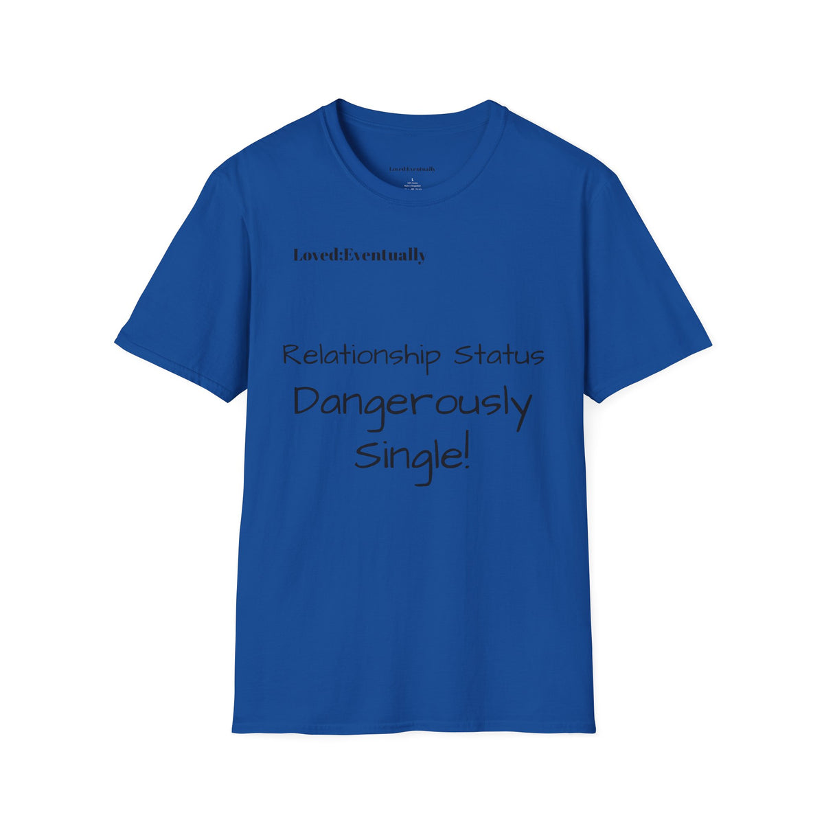 "Relationship Status: Dangerously Single" Loved;Eventually Graphic Tee