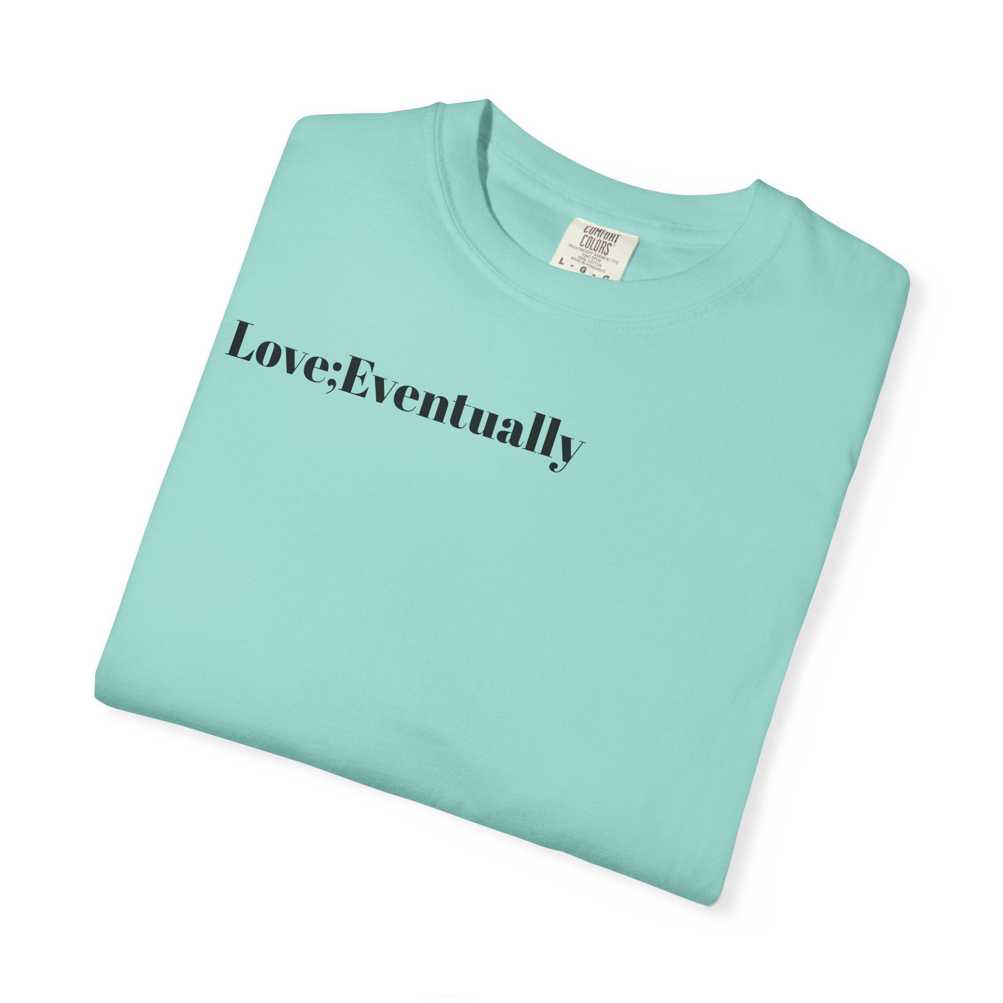 Love Eventually T-Shirt — Minimalist Graphic Tee