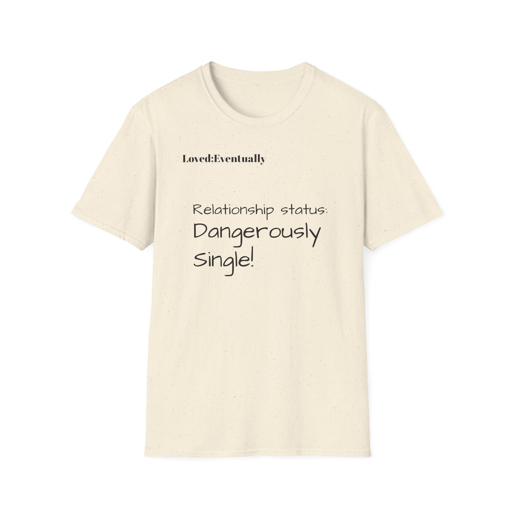 Loved:Eventually Dangerously Single T-Shirt | Funny Relationship Quote Tee