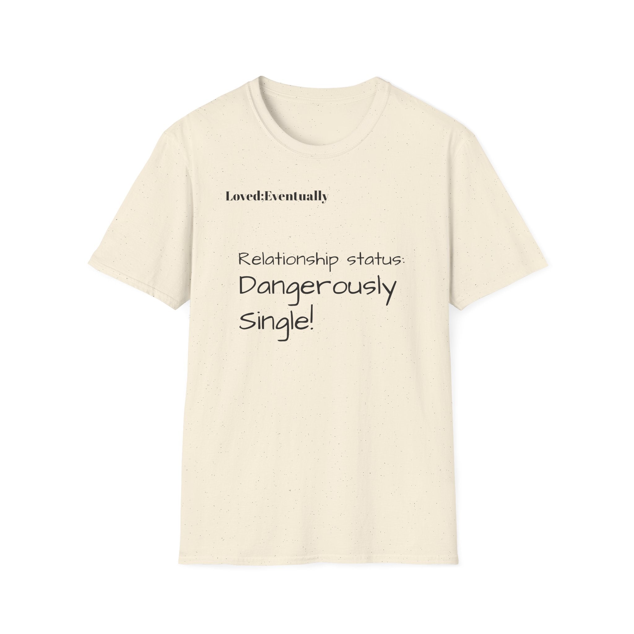 Loved:Eventually Dangerously Single T-Shirt | Funny Relationship Quote Tee