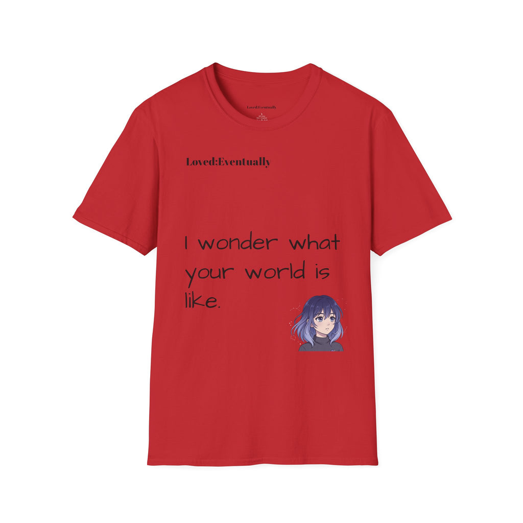 "I Wonder What Your World Is Like" T-Shirt - Loved;Eventually - Minimal Graphic Tee