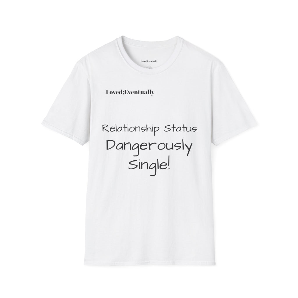 "Relationship Status: Dangerously Single" Loved;Eventually Graphic Tee