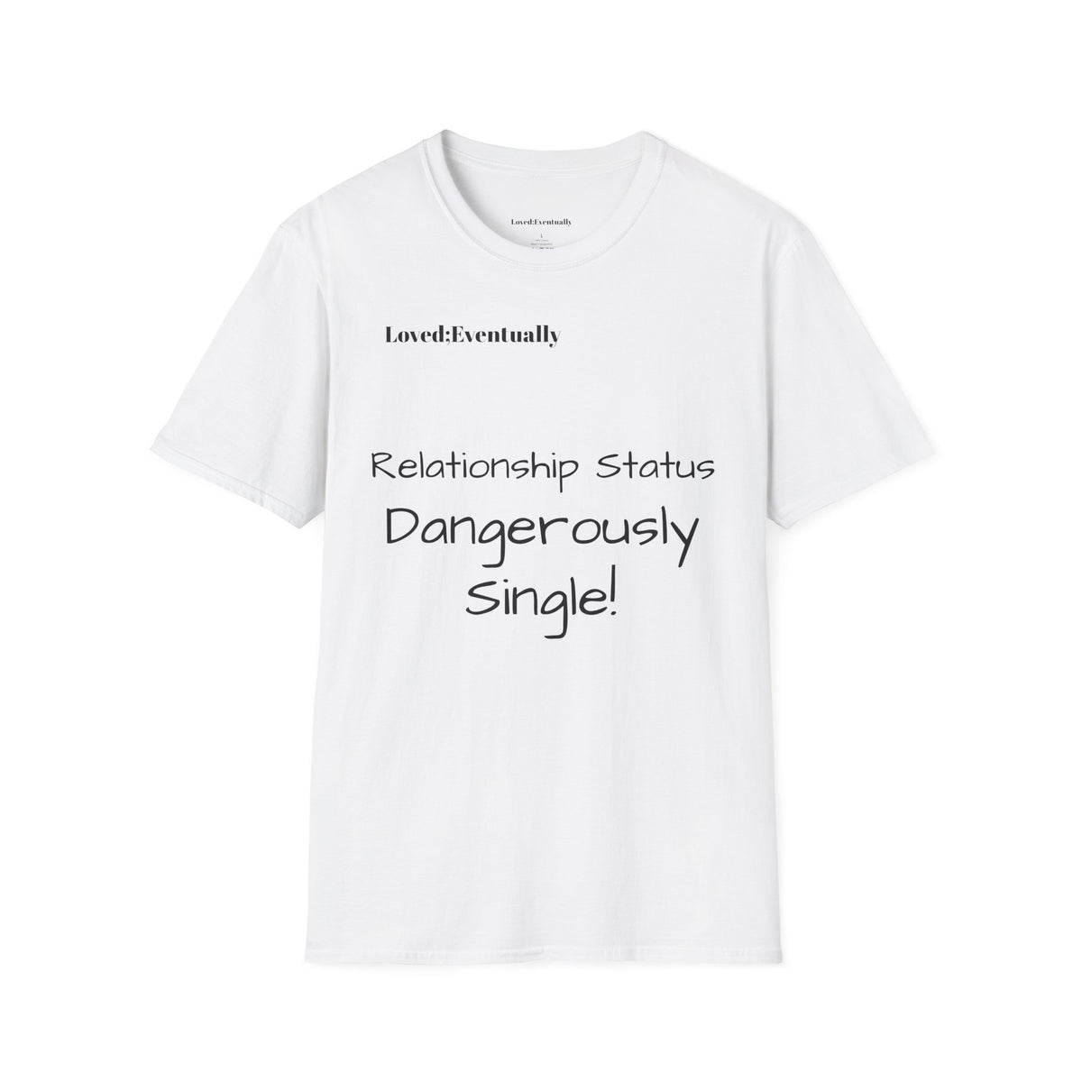 "Relationship Status: Dangerously Single" Loved;Eventually Graphic Tee