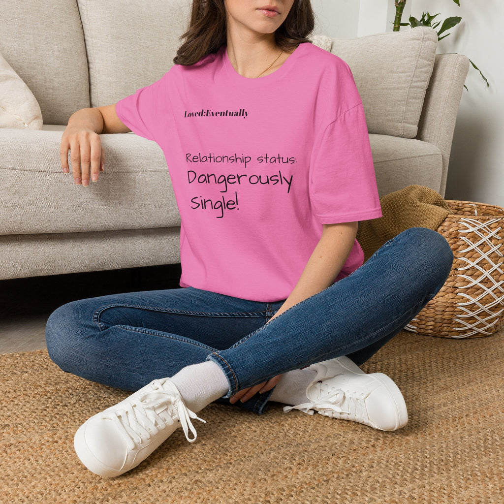 Loved:Eventually Dangerously Single T-Shirt | Funny Relationship Quote Tee