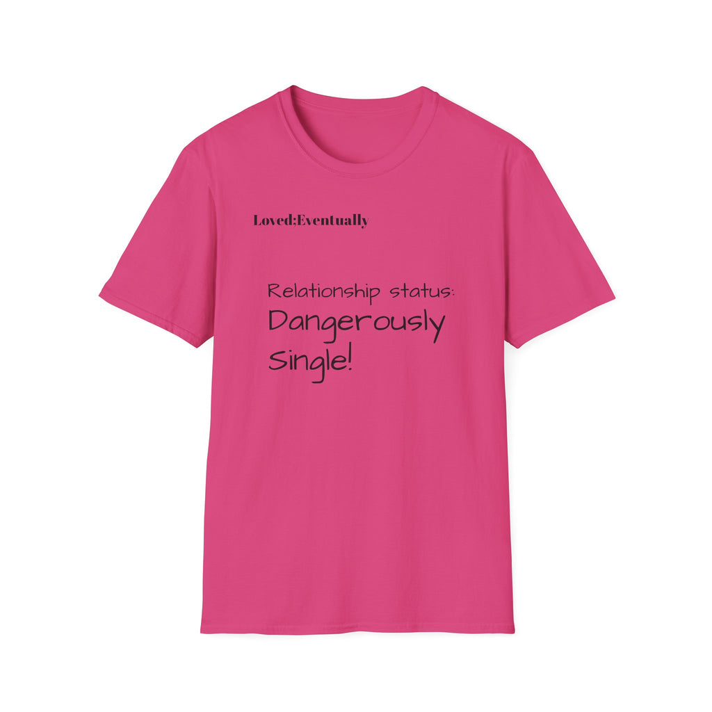 Loved:Eventually Dangerously Single T-Shirt | Funny Relationship Quote Tee