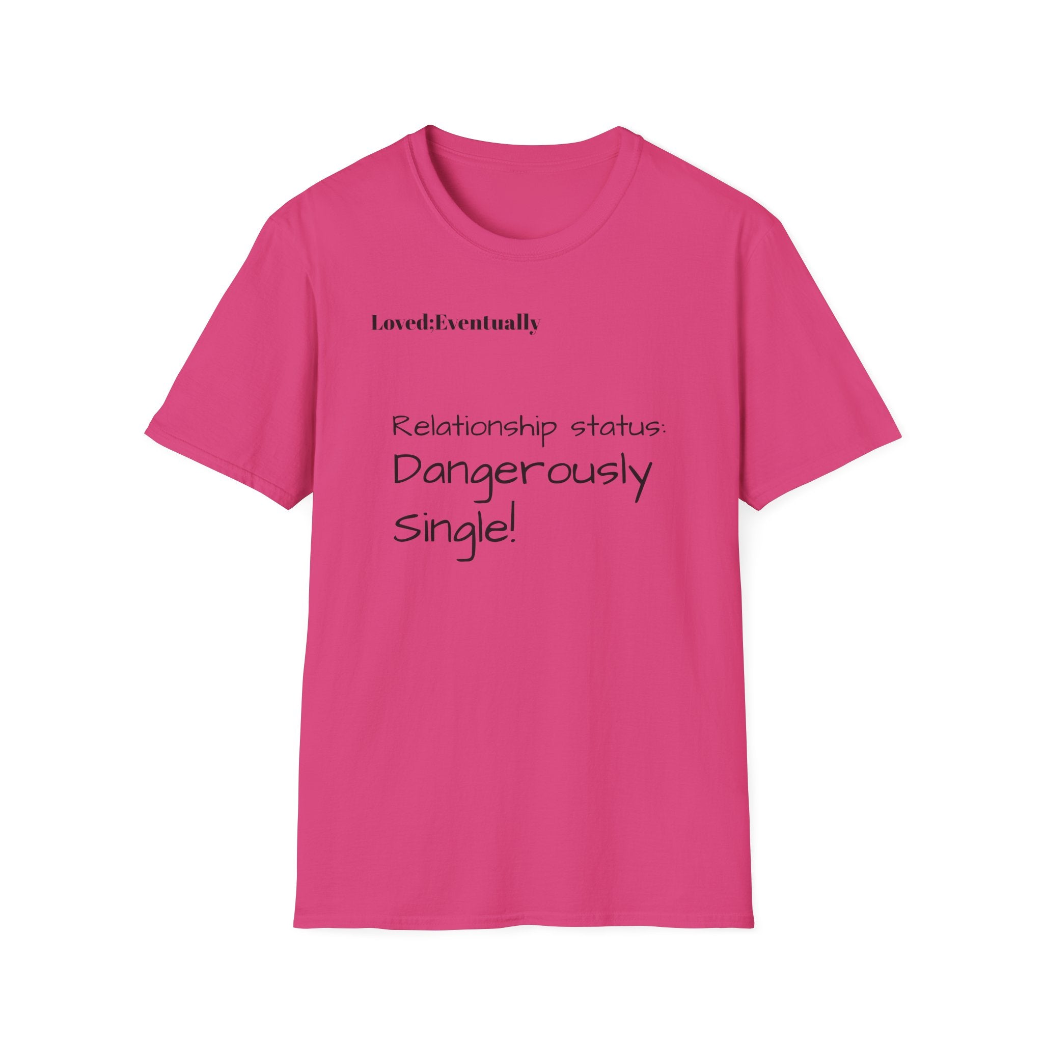 Loved:Eventually Dangerously Single T-Shirt | Funny Relationship Quote Tee